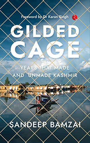 Gilded Cage Years That Made and Unmade Kashmir